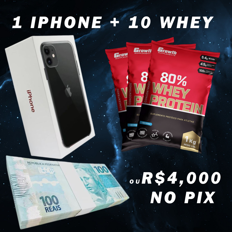 1 IPHONE + 10 PACOTES DE WHEY OU R$4,000 NO BOLSO