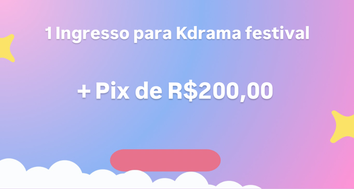 05 - Mini rifa - concorre 1 Ingresso para Kdrama Festival + PIX R$200,00