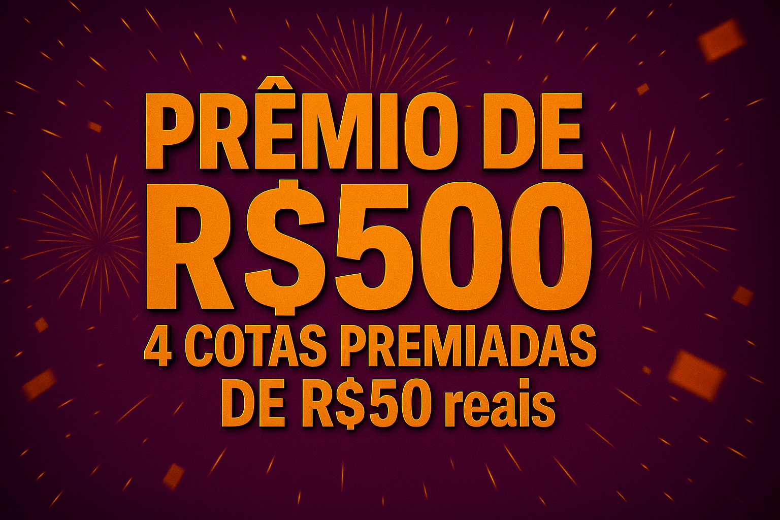 🔥 Prêmio de R$500 via PIX + 4 Cotas de R$50 🔥